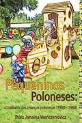 Ler Pequeninos Poloneses: Cotidiano Das Crianças Polonesas (1920-1960), do autor Thaís Janaina Wenczenovicz