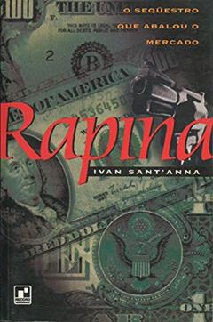 Rapina o Sequestro que Abalou o Mercado, do autor Ivan Santanna