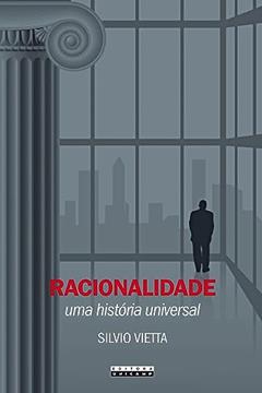 Racionalidade: Uma história universal cultura europeia e globalização, do autor Silvio Vietta