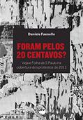 Ler FORAM PELOS 20 CENTAVOS?: Veja e Folha de S.Paulo na cobertura dos protestos de 2013, do autor Daniele Faenello