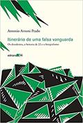 Ler Itinerário de uma falsa vanguarda: os Dissidentes, a Semana de 22 e o Integralismo, do autor Antonio Arnoni Prado Ler Itinerário de uma falsa vanguarda: os Dissidentes, a Semana de 22 e o Integralismo, do autor Antonio Arnoni Prado