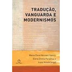 Tradução, Vanguarda e Modernismos, do autor Maria Clara V. Galery; Irene Hirsch; Elzira Divina Perpetua