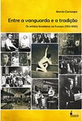 Ler Entre a Vanguarda e a Tradição: os Artistas Brasileiros na Europa (1912-1930), do autor Marcia Camargos