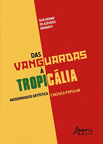 Ler Das vanguardas à tropicália: modernidade artística e música popular, do autor Guilherme de Azevedo Granato Ler Das vanguardas à tropicália: modernidade artística e música popular, do autor Guilherme de Azevedo Granato