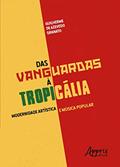 Ler Das vanguardas à tropicália: modernidade artística e música popular, do autor Guilherme de Azevedo Granato