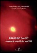 Ler Exploding Galaxy - A vanguarda esquecida dos anos 1960, do autor Ana Carolina Lopes; Michael John Chapman Ler Exploding Galaxy - A vanguarda esquecida dos anos 1960, do autor Ana Carolina Lopes; Michael John Chapman
