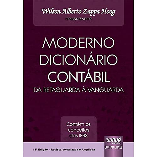 Ler Moderno Dicionário Contábil da Retaguarda à Vanguarda - Contém os Conceitos das IFRS, do autor Organizador: Wilson Alberto Zappa Hoog