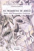 Ler As Trombetas de Jericó. Teatro das Vanguardas Históricas, do autor Silvana Garcia Ler As Trombetas de Jericó. Teatro das Vanguardas Históricas, do autor Silvana Garcia