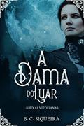 Ler A Dama do Luar (Bruxas Vitorianas), do autor B. C. Siqueira