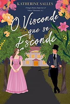 O visconde que se esconde: Trilogia "Damas imperiais & nobres vitorianos" - #1, do autor Katherine Salles