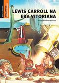 Ler Lewis Carroll na era vitoriana, do autor Katia Canton