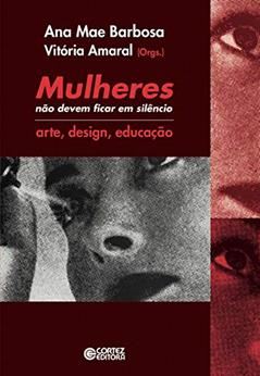 Mulheres não devem ficar em silêncio: Arte, design, educação, do autor Claudia Alquezar Facca; Everson Melquiades Araújo Silva; Fernando Antônio Gonçalves de Azevedo; José Minerini Neto; Miriam There