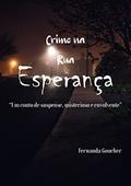 Ler Crime na Rua Esperança: "Um conto de suspense, misterioso e envolvente", do autor Fernanda Goucher