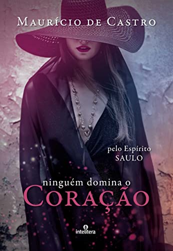 Ler Ninguém domina o coração, do autor Maurício de Castro; Saulo (espírito)