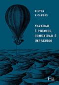 Ler Navegar é Preciso, Comunicar é Impreciso, do autor Milton N. Campos Ler Navegar é Preciso, Comunicar é Impreciso, do autor Milton N. Campos