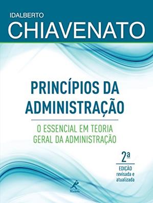 Princípios da administração: o essencial em teoria geral da administração, do autor Idalberto Chiavenato