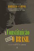 Ler A constituição contra o Brasil: Ensaios de Roberto Campos sobre a constituinte e a constituição de 1988, do autor Roberto Campos
