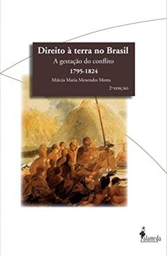 Direito à Terra no Brasil: a Gestação do Conflito (1795-1824), do autor Márcia Maria Menendes Motta