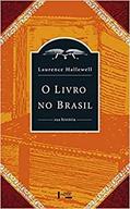 Ler O Livro no Brasil: sua História, do autor Laurence Hallewell Ler O Livro no Brasil: sua História, do autor Laurence Hallewell