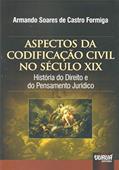 Ler Aspectos da Codificação Civil no Século XIX: História do Direito e do Pensamento Jurídico, do autor Armando Soares de Castro Formiga Ler Aspectos da Codificação Civil no Século XIX: História do Direito e do Pensamento Jurídico, do autor Armando Soares de Castro Formiga