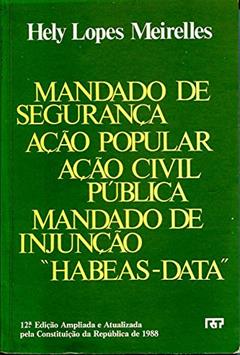 Mandado De Seguranca: Acao Popular, Acao Civil Publica, Mandado De Injuncao, "Habeas Data" (Portuguese Edition), do autor Hely Lopes Meirelles
