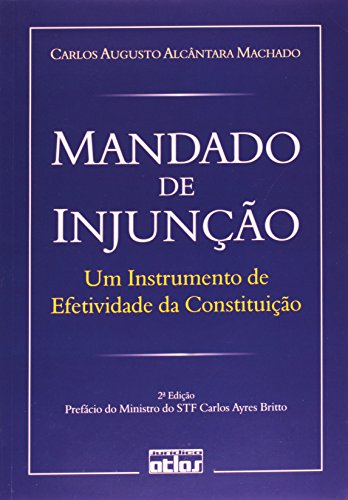 Ler Mandado de Injunção. Um Instrumento de Efetividade da Constituição, do autor Carlos Augusto Alcântara Machado