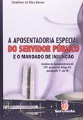 Ler A Aposentadoria Especial do Servidor Público e o Mandado de Injunção, do autor Clemilton da Silva Barros Ler A Aposentadoria Especial do Servidor Público e o Mandado de Injunção, do autor Clemilton da Silva Barros