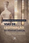 Ler Vias de legitimação do ativismo judicial: omissões legislativas, mandado de injunção e diálogos institucionais, do autor Daltro Alberto Jaña Marques de Oliveira