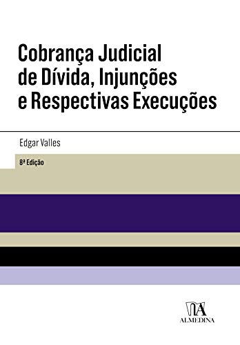 Ler Cobrança Judicial de Dívida, Injunções e Respectivas Execuções - 8ª Edição, do autor Edgar Valles