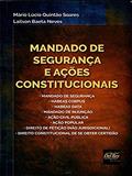 Ler Mandado de Segurança e Ações Constitucionais, do autor Mário Lúcio Quintão Soares; Lailson Baeta Neves