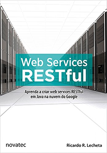 Ler Web Services RESTful: Aprenda a Criar web Services RESTful em Java na Nuvem do Google, do autor Ricardo R. Lecheta