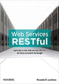 Ler Web Services RESTful: Aprenda a Criar web Services RESTful em Java na Nuvem do Google, do autor Ricardo R. Lecheta Ler Web Services RESTful: Aprenda a Criar web Services RESTful em Java na Nuvem do Google, do autor Ricardo R. Lecheta