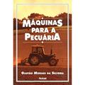 Ler Máquinas para a pecuária, do autor Gastão Moraes da Silveira