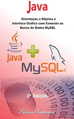 Programação JAVA: Orientação a Objetos e Interface Gráfica com conexão ao Banco de Dados MySQL, do autor Fabíola Ventavoli