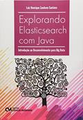 Ler Explorando Elasticsearch com Java - Introdução ao Desenvolvimento Para Big Data, do autor Santana Ler Explorando Elasticsearch com Java - Introdução ao Desenvolvimento Para Big Data, do autor Santana