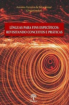 Linguas Para Fins Especificos. Revisitando Conceitos e Praticas, do autor Antonio Ferreira Da Silva Junior