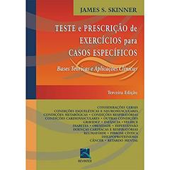 Teste e Prescrição de Exercícios para Casos Específicos: Bases Teóricas e Aplicações Clínicas, do autor James S. Skinner
