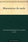 Ler Murmúrios da tarde, do autor Antônio Frederico de Castro Alves