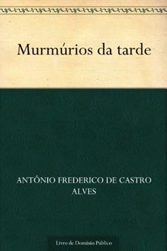 Murmúrios da tarde, do autor Antônio Frederico de Castro Alves