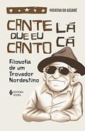 Ler Cante lá que eu canto cá: Filosofia de um trovador nordestino, do autor Patativa do Assaré Ler Cante lá que eu canto cá: Filosofia de um trovador nordestino, do autor Patativa do Assaré