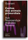 Ler Cantos dos animais primordiais: Guyra guahu ha mymba ka'aguy ayvu, do autor Ava Ñomoandyja Atanásio Teixeira