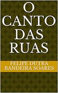 Ler O canto das ruas, do autor Felipe Dutra Bandeira Soares Ler O canto das ruas, do autor Felipe Dutra Bandeira Soares