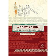 A floresta canta!: Uma expedição sonora por terras indígenas do Brasil, do autor Magda Pucci; Berenice de Almeida