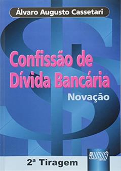 Confissão de Dívida Bancária - Novação, do autor Álvaro Augusto Cassetari