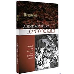 A síndrome do canto do galo, do autor Elienai Cabral