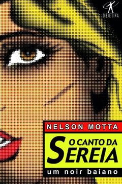 O canto da sereia, do autor Nelson Motta