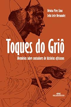 Toques do griô: Memórias sobre contadores de histórias africanas, do autor Heloisa Pires Lima; Leila Leite Hernandez