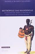 Ler Metrópole das Mandigas, Religiosidade Negra e Inquisição no Antigo Regime, do autor Daniela Buono Calainho