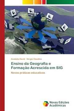 Ensino da Geografia e Formação Acrescida em SIG: Novas práticas educativas, do autor Anabela David; Sérgio Claudino