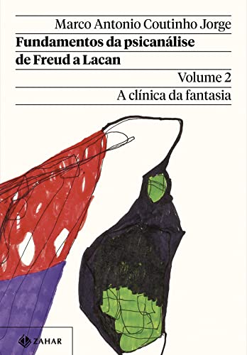 Ler Fundamentos da psicanálise de Freud a Lacan - Vol. 2 (Nova edição): A clínica da fantasia, do autor Marco Antonio Coutinho Jorge Ler Fundamentos da psicanálise de Freud a Lacan - Vol. 2 (Nova edição): A clínica da fantasia, do autor Marco Antonio Coutinho Jorge